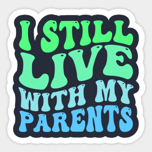 I Still Live With my Parents Sticker